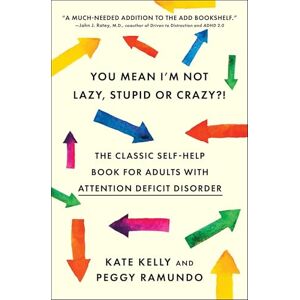 Kelly, Kate You Mean I'm Not Lazy, Stupid or Crazy?!: The Classic Self-help Book for Adults with Attention Deficit Disorder Kelly, Kate You Mean I'm Not Lazy, Stupid or Crazy?!: The Classic Self-help Book for Adults with Attention Deficit Disorder
