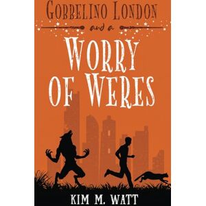 Watt, Kim M. Gobbelino London & a Worry of Weres (Gobbelino London, PI) Watt, Kim M. Gobbelino London & a Worry of Weres (Gobbelino London, PI)