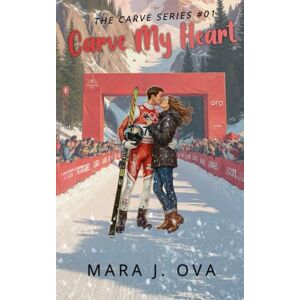 J. Ova, Mara Carve My Heart: Steamy Sports Romance Professional Ski Star x Strong Heroine Winter Olympic Adventure: 1 (The Carved Series) J. Ova, Mara Carve My Heart: Steamy Sports Romance Professional Ski Star x Strong Heroine Winter Olympic Adventure: 1 (The Carved Series)