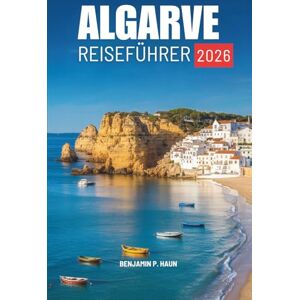 Haun GUIDA TURISTICA DELLE ALGARVE 2026: Vivi la calma, il calore e i paesaggi del Portogallo Haun GUIDA TURISTICA DELLE ALGARVE 2026: Vivi la calma, il calore e i paesaggi del Portogallo