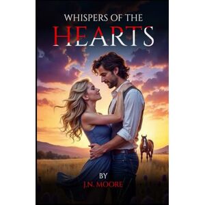 N. Moore, Julianna Whispers of the Hearts: A Journey of Love, Loss, and Unexpected New Beginnings (Whispers of the Romance Weaver) N. Moore, Julianna Whispers of the Hearts: A Journey of Love, Loss, and Unexpected New Beginnings (Whispers of the Romance Weaver)