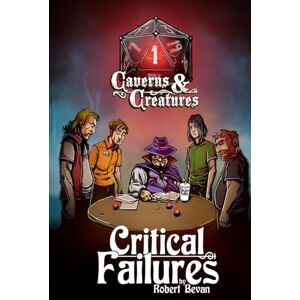 Bevan, Robert Critical Failures (Caverns and Creatures) Bevan, Robert Critical Failures (Caverns and Creatures)