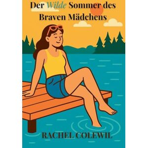 Colewil, Rachel Der Wilde Sommer des Braven Mädchens Colewil, Rachel Der Wilde Sommer des Braven Mädchens