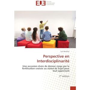Barblan, Leo Perspective en Interdisciplinarité: Une occasion rêvée de donner corps par la fertilisation croisée au statut de Sujet pour tout apprenant2e édition Barblan, Leo Perspective en Interdisciplinarité: Une occasion rêvée de donner corps par la fertilisation croisée au statut de Sujet pour tout apprenant2e édition