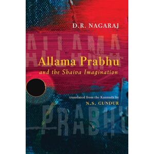 Nagaraj, D. R. Allama Prabhu and the Shaiva Imagination (SUNY series in Hindu Studies) Nagaraj, D. R. Allama Prabhu and the Shaiva Imagination (SUNY series in Hindu Studies)