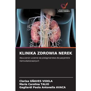 Gñaves Videla, Clarisa Klinika Zdrowia Nerek: Nauczanie-uczenie si¿ piel¿gniarstwa dla pacjentów hemodializowanych Gñaves Videla, Clarisa Klinika Zdrowia Nerek: Nauczanie-uczenie si¿ piel¿gniarstwa dla pacjentów hemodializowanych
