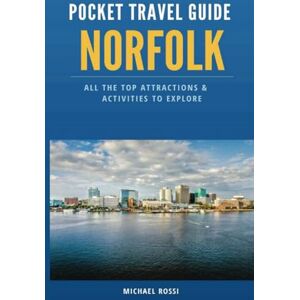 Rossi, Michael Pocket Travel Guide about Norfolk: Are You Planning a Trip to Norfolk, Virginia and Wondering What There Is To Do and See? Look No Further! Rossi, Michael Pocket Travel Guide about Norfolk: Are You Planning a Trip to Norfolk, Virginia and Wondering What There Is To Do and See? Look No Further!