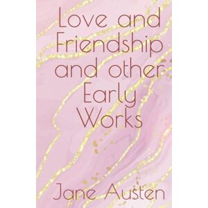 Austen, Jane Love and Friendship and other Early Works Austen, Jane Love and Friendship and other Early Works