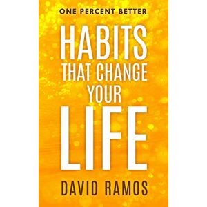 Ramos, David Habits That Change Your Life: Discover The Habits Successful People Have To Stop Procrastinating, Inspire Creativity, And Increase Your Happiness (One Percent Better) Ramos, David Habits That Change Your Life: Discover The Habits Successful People Have To Stop Procrastinating, Inspire Creativity, And Increase Your Happiness (One Percent Better)