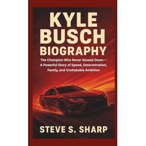 Sharp KYLE BUSCH BIOGRAPHY: The Champion Who Never Slowed Down — A Powerful Story of Speed, Determination, Family, and Unshakable Ambition Sharp KYLE BUSCH BIOGRAPHY: The Champion Who Never Slowed Down — A Powerful Story of Speed, Determination, Family, and Unshakable Ambition