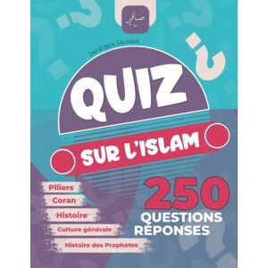 Edition, Zafir Ben Salman Quiz sur l'Islam: 250 Questions Réponses Piliers, prophètes, coran, culture générale, histoire, Zakat, Ramadan, Ottoman, Abbasides ... Edition, Zafir Ben Salman Quiz sur l'Islam: 250 Questions Réponses Piliers, prophètes, coran, culture générale, histoire, Zakat, Ramadan, Ottoman, Abbasides ...