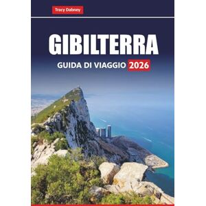 Dabney, Tracy GIBILTERRA GUIDA DI VIAGGIO 2026: Esplora le principali attrazioni, le gite di un giorno, il cibo locale, le spiagge e la storia nel sud della Spagna Dabney, Tracy GIBILTERRA GUIDA DI VIAGGIO 2026: Esplora le principali attrazioni, le gite di un giorno, il cibo locale, le spiagge e la storia nel sud della Spagna