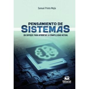Prieto Mejía, Samuel Pensamiento de sistemas: Un enfoque para afrontar la complejidad actual Prieto Mejía, Samuel Pensamiento de sistemas: Un enfoque para afrontar la complejidad actual