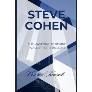 Kenneth, Victoria STEVE COHEN: THE MASTERMIND BEHIND WALL STREET'S BILLIONS Kenneth, Victoria STEVE COHEN: THE MASTERMIND BEHIND WALL STREET'S BILLIONS