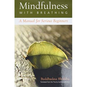 Bhikkhu, Ajahn Buddhadasa Mindfulness with Breathing: A Manual for Serious Beginners Bhikkhu, Ajahn Buddhadasa Mindfulness with Breathing: A Manual for Serious Beginners