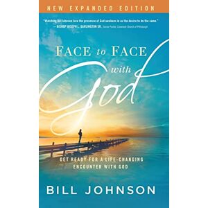 Johnson, Bill Face to Face with God: Get Ready for a Life-Changing Encounter with God Johnson, Bill Face to Face with God: Get Ready for a Life-Changing Encounter with God