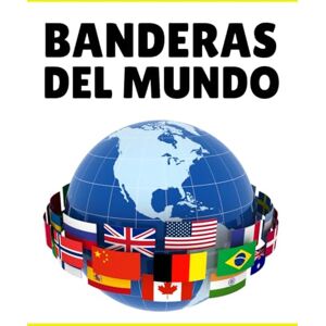 Publishig, Glacier Banderas del Mundo: Guía de banderas, Descubre los Países, Capitales, Población, Moneda, Idiomas y Superficie Publishig, Glacier Banderas del Mundo: Guía de banderas, Descubre los Países, Capitales, Población, Moneda, Idiomas y Superficie