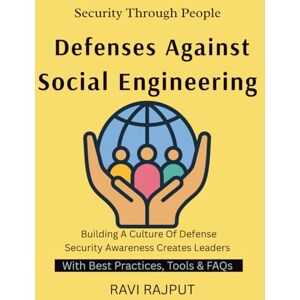 RAJPUT, RAVI Defenses Against Social Engineering: Phishing Explained Psychology Behind Hacks Human Weakness in Security Defending Against Social Tricks Training for Human Resilience protecting manipulate RAJPUT, RAVI Defenses Against Social Engineering: Phishing Explained Psychology Behind Hacks Human Weakness in Security Defending Against Social Tricks Training for Human Resilience protecting manipulate