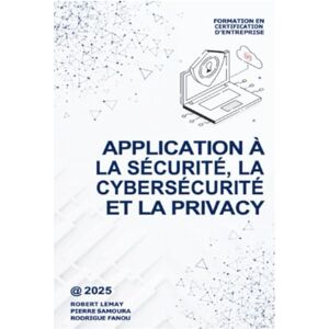LEMAY, Robert Application à la sécurité, la cybersécurité et la privacy LEMAY, Robert Application à la sécurité, la cybersécurité et la privacy
