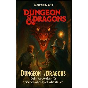 Morgenrot Dungeon and Dragons I Dein Wegweiser für epische Rollenspiel-Abenteuer: Geschichten, die bleiben – Kreatives Spielleiten in Dungeons and Dragons Morgenrot Dungeon and Dragons I Dein Wegweiser für epische Rollenspiel-Abenteuer: Geschichten, die bleiben – Kreatives Spielleiten in Dungeons and Dragons