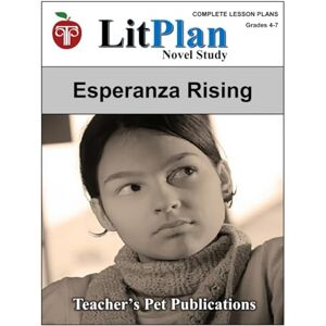 Publications, Teacher's Pet LitPlan Novel Study Esperanza Rising (LitPlan Novel Study Units) Publications, Teacher's Pet LitPlan Novel Study Esperanza Rising (LitPlan Novel Study Units)