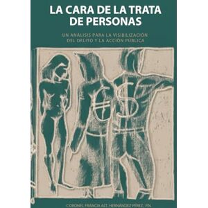 Hernández, Col. Francia Alt. LA CARA DE LA TRATA DE PERSONAS: UN ANÁLISIS PARA LA VISIBILIZACIÓN DEL DELITO Y LA ACCIÓN PÚBLICA. Hernández, Col. Francia Alt. LA CARA DE LA TRATA DE PERSONAS: UN ANÁLISIS PARA LA VISIBILIZACIÓN DEL DELITO Y LA ACCIÓN PÚBLICA.