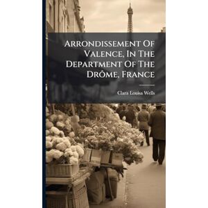 Wells, Clara Louisa Arrondissement Of Valence, In The Department Of The Drôme, France Wells, Clara Louisa Arrondissement Of Valence, In The Department Of The Drôme, France
