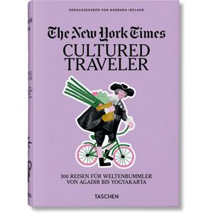 The New York Times. Cultured Traveler. 100 Reisen für Weltenbummler von Agadir bis Yogyakarta The New York Times. Cultured Traveler. 100 Reisen für Weltenbummler von Agadir bis Yogyakarta