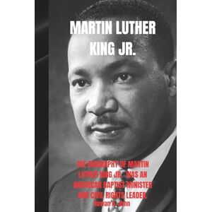 A. John, Rowan MARTIN LUTHER KING JR.: The biography of Martin Luther King Jr. was an American Baptist minister and civil rights leader who fought for racial equality through nonviolent resistance. A. John, Rowan MARTIN LUTHER KING JR.: The biography of Martin Luther King Jr. was an American Baptist minister and civil rights leader who fought for racial equality through nonviolent resistance.