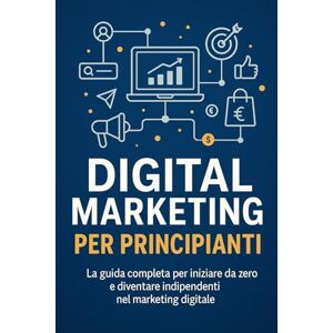 Shop, Daske Digital Marketing per Principianti: Guida pratica e aggiornata per freelance, artigiani e piccoli imprenditori che vogliono promuoversi online in modo semplice, veloce e senza stress Shop, Daske Digital Marketing per Principianti: Guida pratica e aggiornata per freelance, artigiani e piccoli imprenditori che vogliono promuoversi online in modo semplice, veloce e senza stress
