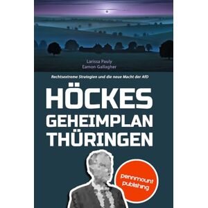 Pauly, Larissa Höckes Geheimplan Thüringen Rechtsextreme Strategien und die neue Macht der AfD (PennMount Publishing) Pauly, Larissa Höckes Geheimplan Thüringen Rechtsextreme Strategien und die neue Macht der AfD (PennMount Publishing)