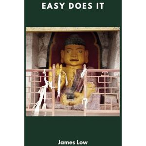 Low, James Easy does it: Buddhist teachings on letting go of anxiety and attachment (Simply Being Buddhism) Low, James Easy does it: Buddhist teachings on letting go of anxiety and attachment (Simply Being Buddhism)