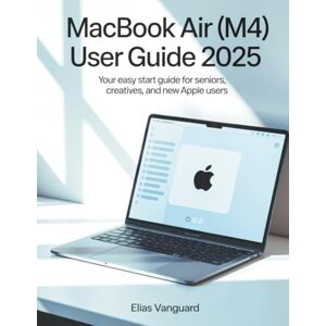 Vanguard MACBOOK AIR (M4) USER GUIDE 2025: Your Easy Start Guide for Seniors, Creatives, and New Apple Users Vanguard MACBOOK AIR (M4) USER GUIDE 2025: Your Easy Start Guide for Seniors, Creatives, and New Apple Users