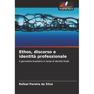 Silva Ethos, discorso e identità professionale: Il giornalista brasiliano in tempi di identità fluide Silva Ethos, discorso e identità professionale: Il giornalista brasiliano in tempi di identità fluide