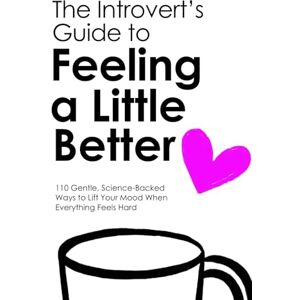 Noring, Constance THE INTROVERT’S GUIDE TO FEELING A LITTLE BETTER: 110 Gentle, Science-Backed Ways to Lift Your Mood When Everything Feels Hard Noring, Constance THE INTROVERT’S GUIDE TO FEELING A LITTLE BETTER: 110 Gentle, Science-Backed Ways to Lift Your Mood When Everything Feels Hard
