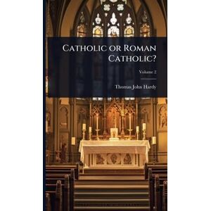 Hardy, Thomas John Catholic or Roman Catholic? Hardy, Thomas John Catholic or Roman Catholic?