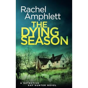 Amphlett, Rachel The Dying Season: An edge of your seat British detective thriller: A gripping crime thriller: 12 (Detective Kay Hunter) Amphlett, Rachel The Dying Season: An edge of your seat British detective thriller: A gripping crime thriller: 12 (Detective Kay Hunter)