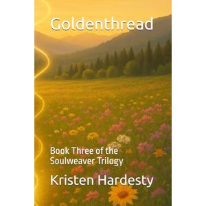 Hardesty, Mrs. Kristen Claar Goldenthread: Book Three of the Soulweaver Trilogy Hardesty, Mrs. Kristen Claar Goldenthread: Book Three of the Soulweaver Trilogy