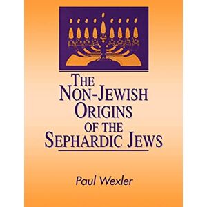 Wexler, Paul The Non-Jewish Origins of the Sephardic Jews (Suny Series in Anthropology & Judaic Studies) Wexler, Paul The Non-Jewish Origins of the Sephardic Jews (Suny Series in Anthropology & Judaic Studies)