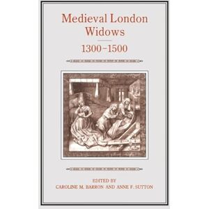 Caroline Barron Medieval London Widows, 1300-1500 Caroline Barron Medieval London Widows, 1300-1500