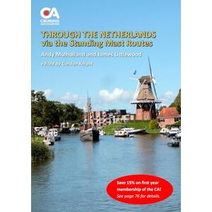 Mulholland, Andy Through the Netherlands via the Standing Mast Routes: A guide for masted yachts and motor boats to the standing mast routes of the Netherlands Mulholland, Andy Through the Netherlands via the Standing Mast Routes: A guide for masted yachts and motor boats to the standing mast routes of the Netherlands