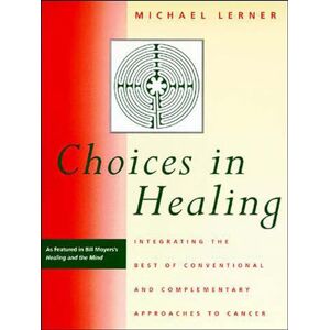 Lerner, Michael A. Choices in Healing: Integrating the Best of Conventional and Complementary Approaches to Cancer (The MIT Press) Lerner, Michael A. Choices in Healing: Integrating the Best of Conventional and Complementary Approaches to Cancer (The MIT Press)