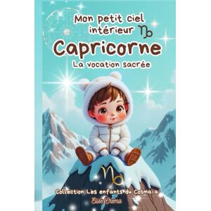 CREMA, Elise Mon petit ciel intérieur Capricorne: Livre de naissance astrologique (Collection des enfants du Cosmaîa) CREMA, Elise Mon petit ciel intérieur Capricorne: Livre de naissance astrologique (Collection des enfants du Cosmaîa)
