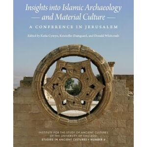 Insights into Islamic Archaeology and Material Culture: A Conference in Jerusalem (Studies in Ancient Cultures) Insights into Islamic Archaeology and Material Culture: A Conference in Jerusalem (Studies in Ancient Cultures)