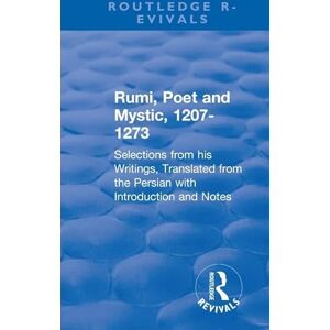 Jalāl al-Dīn Rūmī, Maulana A. Revival: Rumi, Poet and Mystic, 1207-1273 (1950): Poet and Mystic: Selections from his Writings, Translated from the Persian with Introduction and Notes (Routledge Revivals) Jalāl al-Dīn Rūmī, Maulana A. Revival: Rumi, Poet and Mystic, 1207-1273 (1950): Poet and Mystic: Selections from his Writings, Translated from the Persian with Introduction and Notes (Routledge Revivals)