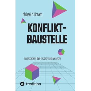 Donath, Michael H Konfliktbaustelle: 100 Geschichten über das Reden und Schweigen, Perspektivwechsel üben leicht gemacht Donath, Michael H Konfliktbaustelle: 100 Geschichten über das Reden und Schweigen, Perspektivwechsel üben leicht gemacht