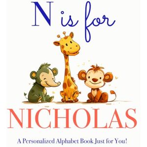 Press, LBB N is for Nicholas: A Personalized Alphabet Book Just for You! Press, LBB N is for Nicholas: A Personalized Alphabet Book Just for You!