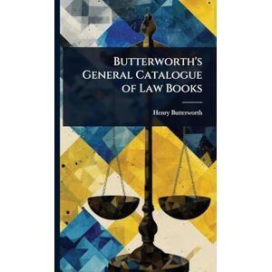 Butterworth, Henry Butterworth's General Catalogue of Law Books Butterworth, Henry Butterworth's General Catalogue of Law Books