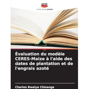 Chisanga, Charles Bwalya Évaluation du modèle CERES-Maize à l'aide des dates de plantation et de l'engrais azoté Chisanga, Charles Bwalya Évaluation du modèle CERES-Maize à l'aide des dates de plantation et de l'engrais azoté