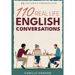 Hanson, Camille 110 Real Life English Conversations: with AUDIO featuring 27 native speakers (American English) for ESL Learners & teachers (Real Life Conversations Series) Hanson, Camille 110 Real Life English Conversations: with AUDIO featuring 27 native speakers (American English) for ESL Learners & teachers (Real Life Conversations Series)